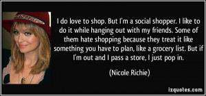do love to shop. But I'm a social shopper. I like to do it while ...