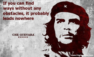... , it probably leads nowhere - Che Guevara Quotes - StatusMind.com