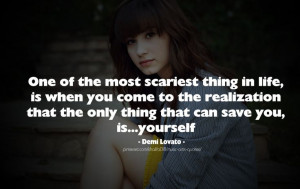 One of The Most Scariest thing in your life - Demi Lovato #quotes