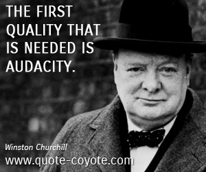 Quality quotes - The first quality that is needed is audacity.