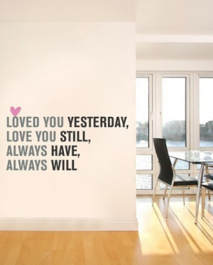 loved_you_yesterday_love_you_still_always_have_always_will_quote