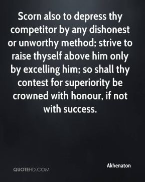 Akhenaton - Scorn also to depress thy competitor by any dishonest or ...
