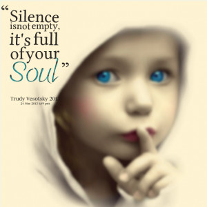 Quotes Picture: silence is not empty, it's full of your soul