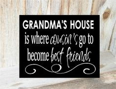 quotes about cousins | GRANDMAS HOUSE is where COUSINS go to become ...