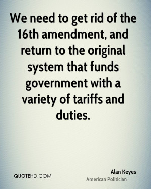 We need to get rid of the 16th amendment, and return to the original ...