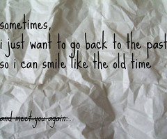 to Go Back to the Past So I Can Smile the Old Time ~ Happiness Quote ...