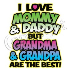 Love Mommy Daddy But Grandma Grandpa Are The Best Babies