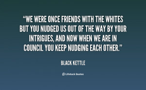 quote-Black-Kettle-we-were-once-friends-with-the-whites-100897.png