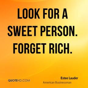 Estee Lauder - Look for a sweet person. Forget rich.