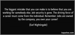 ... Jobs are owned by the company, you own your career! - Earl Nightingale
