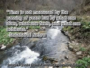 Quotes by Jawaharial Nehru~Time Is Not Measured By The Passing ...