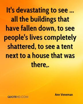 Ann Veneman - It's devastating to see ... all the buildings that have ...