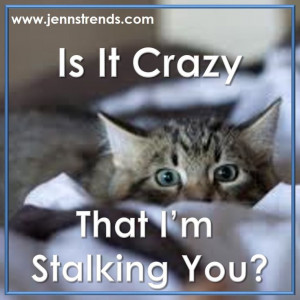 Is It Crazy That I'm Stalking You?