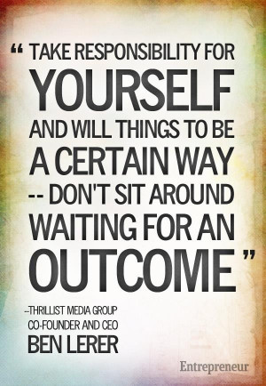 and will things to be a certain way -- don't sit around waiting ...