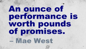 An Ounce of Performance Is Worth Pounds of Promises