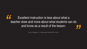 Quotes on Education Excellent instruction is less about what a teacher ...