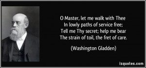 me walk with Thee In lowly paths of service free; Tell me Thy secret ...