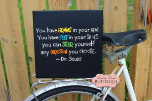 You have BRAINS in your HEAD Dr. Seuss Quote 12
