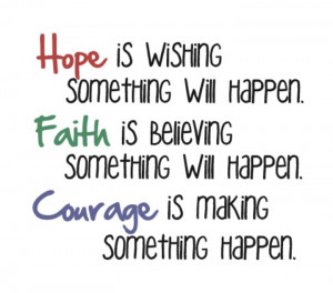 hope... faith... courage...