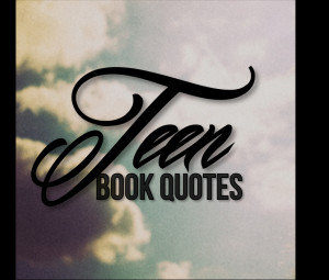 Teen Book Quotes