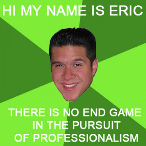 Fun Fact: The Pursuit of Professionalism just goes on and on like the ...