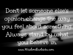 Don’t let someone else’s opinion change the way you feel about ...
