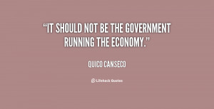 It should not be the government running the economy.”