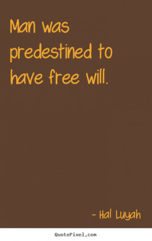 Create image quotes about inspirational - Man was predestined to have ...