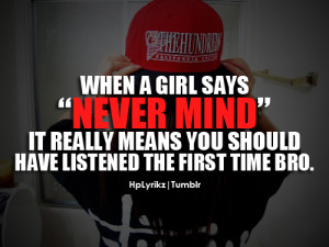 hplyrikz:When a girl says “Never Mind” it really means you should ...