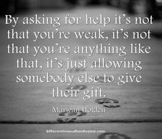 By asking for help, it's not that you're weak.... #quote #Marjean ...