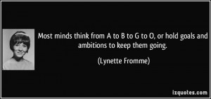 ... to O, or hold goals and ambitions to keep them going. - Lynette Fromme