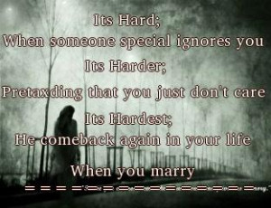 ; when someone special ignores you, Its Harder; pretaxding that you ...
