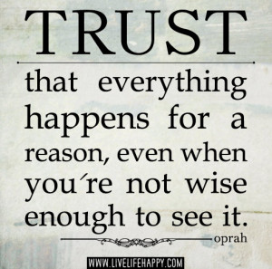 ... happens for a reason, even when you're not wise enough to see it