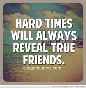 Hard Times Will Always Reveal True Friends