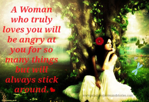 woman who truly loves you will be angry at you for so many things ...