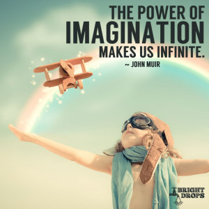 The power of imagination makes us infinite.” ~John Muir | Tweet this ...