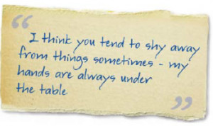 think you tend to shy away from things sometimes - my hands are ...