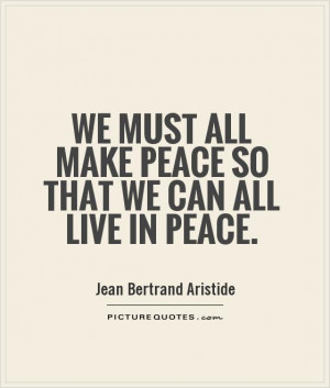... must all make peace so that we can all live in peace. Picture Quote #1