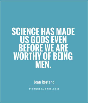 Science Quotes Men Quotes Worthy Quotes Jean Rostand Quotes