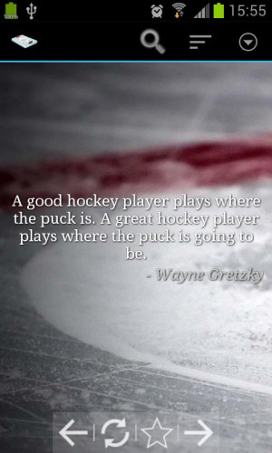 ... Hockey Player Plays Where The Puck Is Going To Be. - Wayne Gretzky