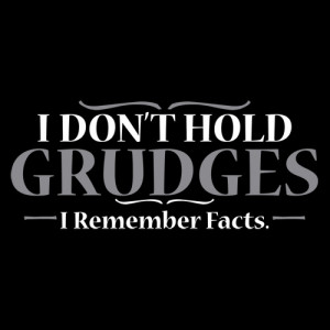 Don't Hold Grudges. I Remember Facts T-Shirt