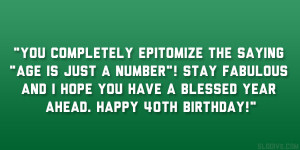 ... fabulous and I hope you have a blessed year ahead. Happy 40th birthday