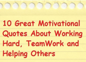 10 great motivational quotes about working hard, teamwork and helping ...