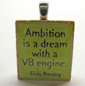 Elvis Presley quote - Ambition is a dream with a V8 engine - lime ...