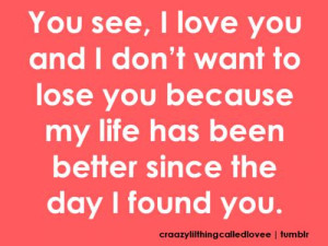 You See, I Love You And I Don’t Want To Lose Your Because My Life ...