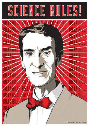 Bill Nye A propaganda poster for Bill Nye, the man who taught me most ...