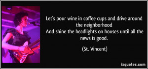 ... the headlights on houses until all the news is good. - St. Vincent