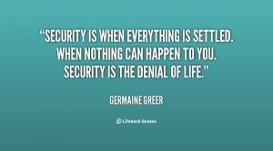 Security is when everything is settled. When nothing can happen to you ...