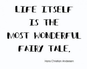 Literature Quotes About Life Life is a fairy tale,