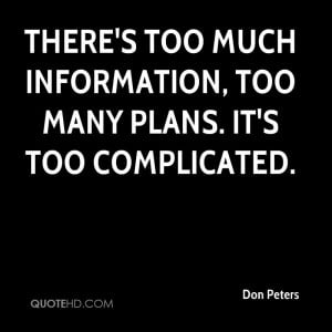 There's too much information, too many plans. It's too complicated.